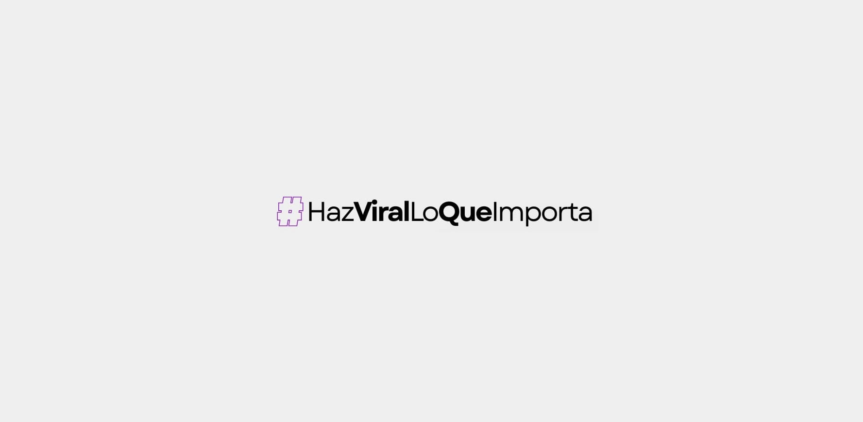 #HazViralLoQueImporta